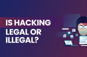 Hacking legal या illegal अपराध ? क्या है सजा